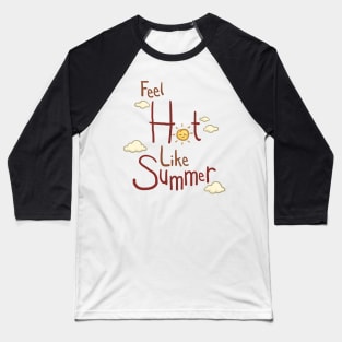 Feel Hot Like Summer Lettering Design Baseball T-Shirt